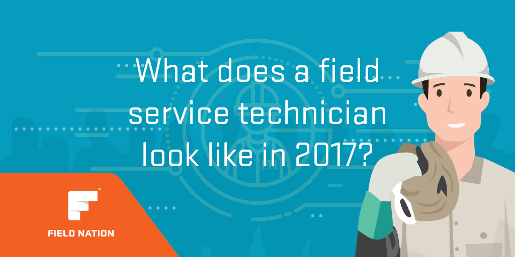 What Does A Field Service Technician Look Like In 2017 Field Nation what-does-a-field-service-technician-look-like-in-2017-field-nation
