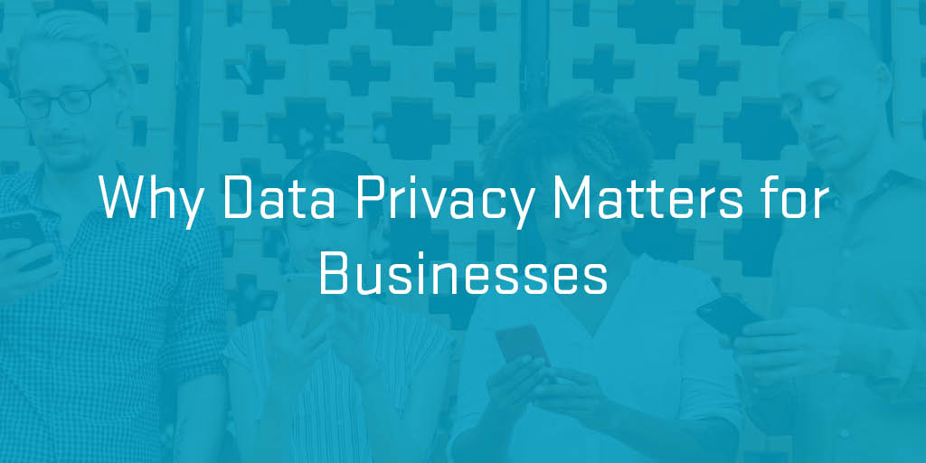 Why Data Privacy Matters