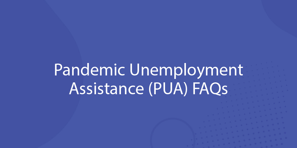 Pandemic Unemployment Assistance (PUA) FAQs