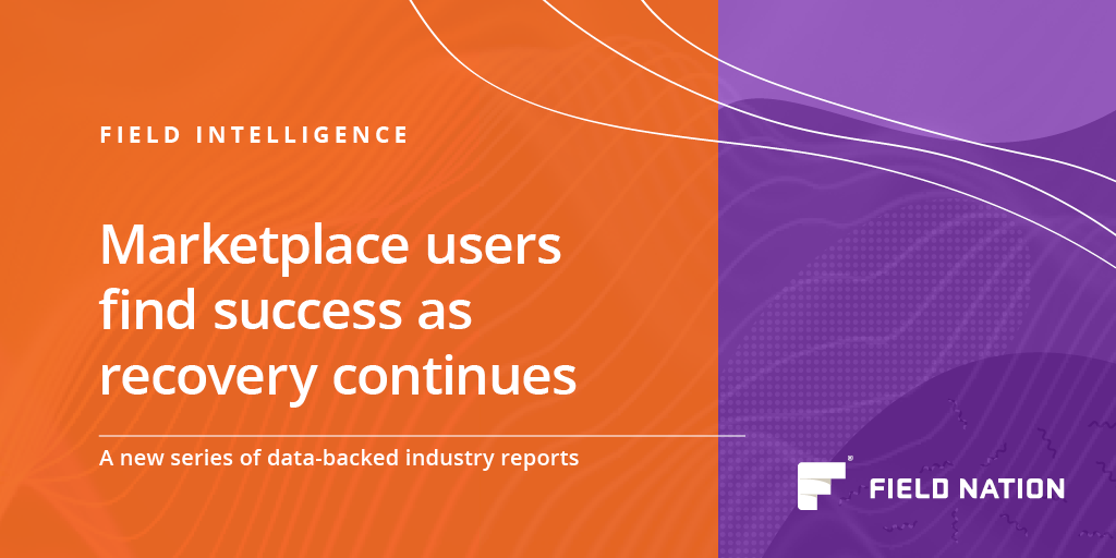 Field Intelligence Marketplace users find success as recovery continues Field Nation
