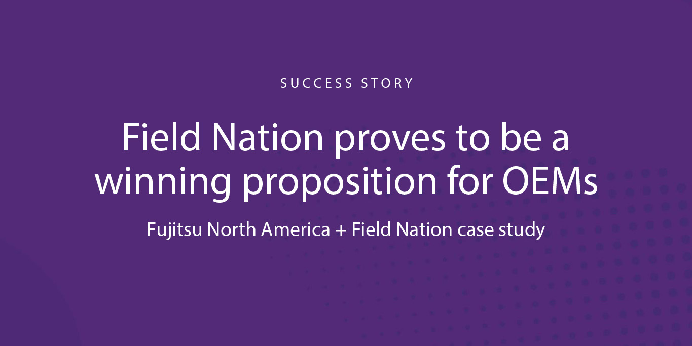 Field Nation proves to be a winning proposition for OEMs|